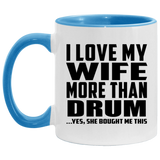 I Love My Wife More Than Drum - 11oz Accent Mug Blue