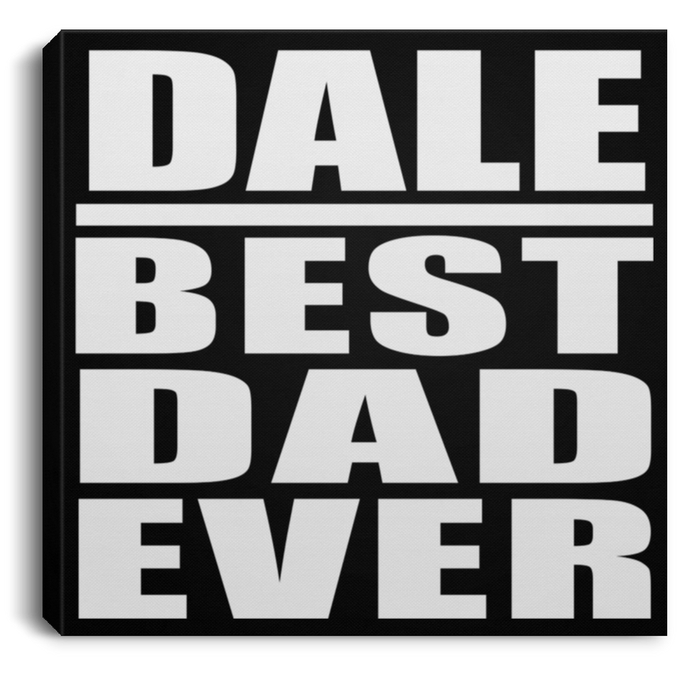 Dale Best Dad Ever - Canvas Square