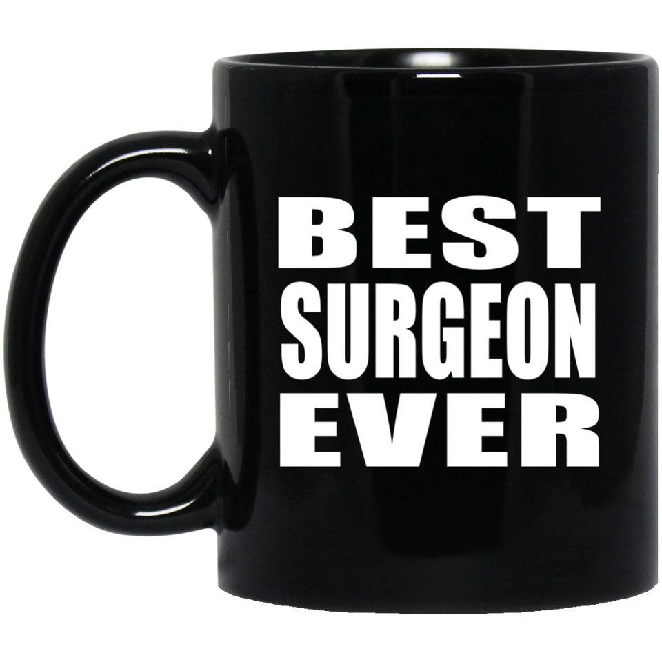 Best Surgeon Ever - 11 Oz Coffee Mug Black