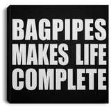 Bagpipes Makes Life Complete - Canvas Square