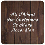 All I Want For Christmas Is More Accordion - Drink Coaster D
