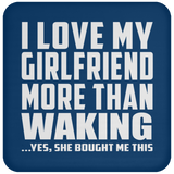 I Love My Girlfriend More Than Waking - Drink Coaster