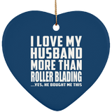 I Love My Husband More Than Roller Blading - Heart Ornament