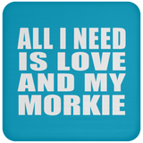 All I Need Is Love And My Morkie - Drink Coaster