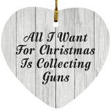 All I Want For Christmas Is Collecting Guns - Heart Ornament F
