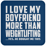 I Love My Boyfriend More Than Weightlifting - Drink Coaster