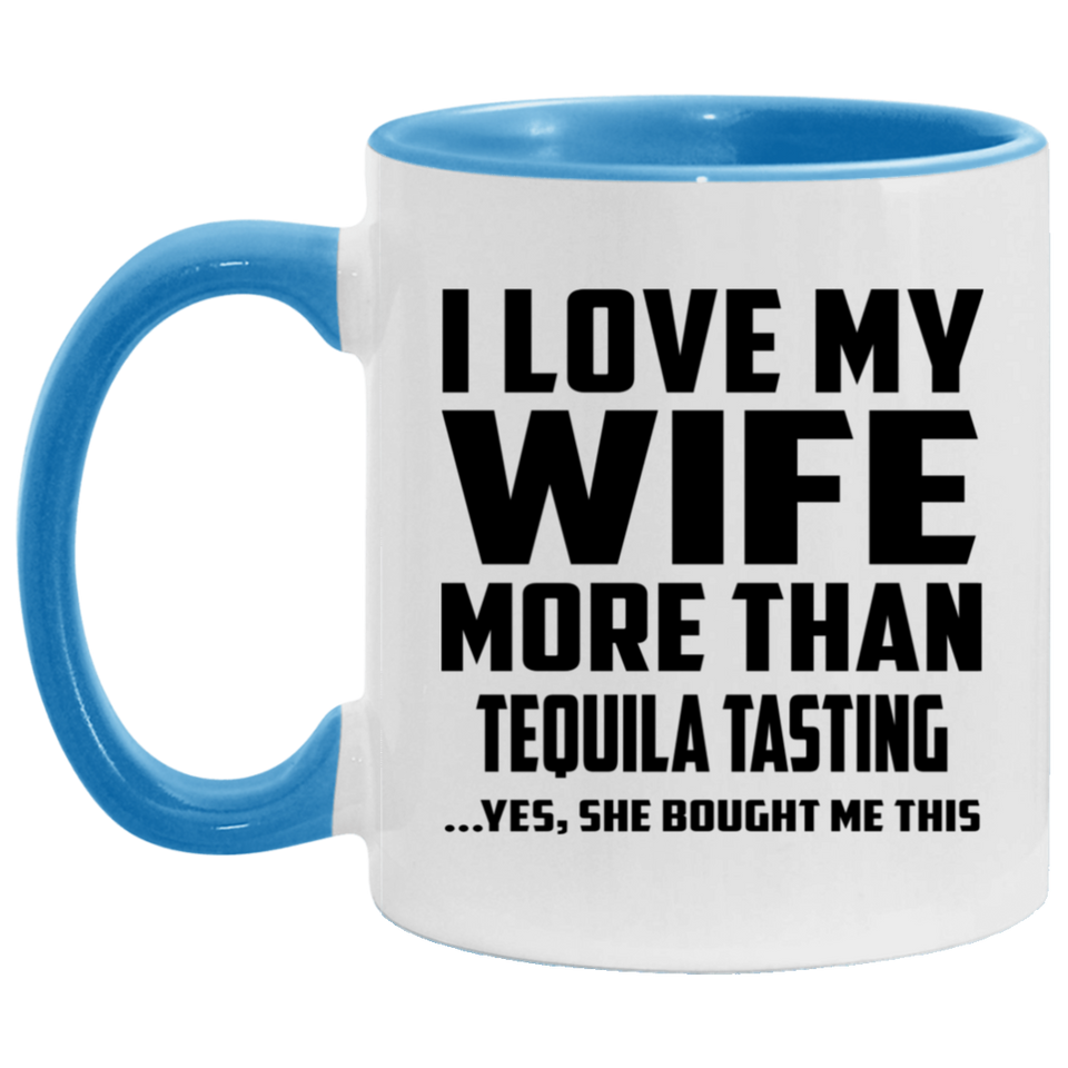 I Love My Wife More Than Tequila Tasting - 11oz Accent Mug Blue