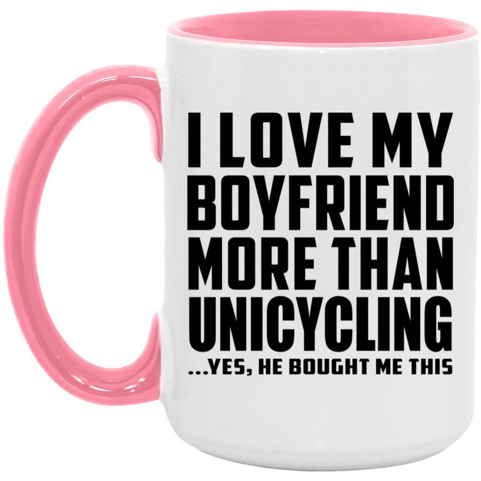 I Love My Boyfriend More Than Unicycling - 15oz Accent Mug Pink