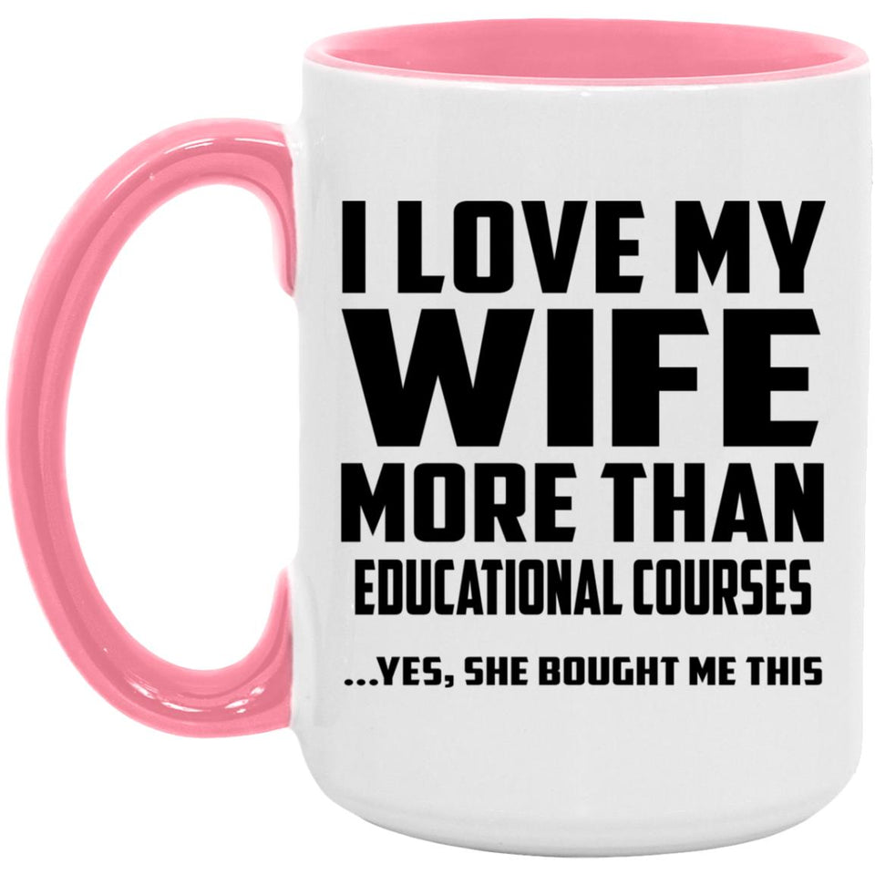 I Love My Wife More Than Educational Courses - 15oz Accent Mug Pink