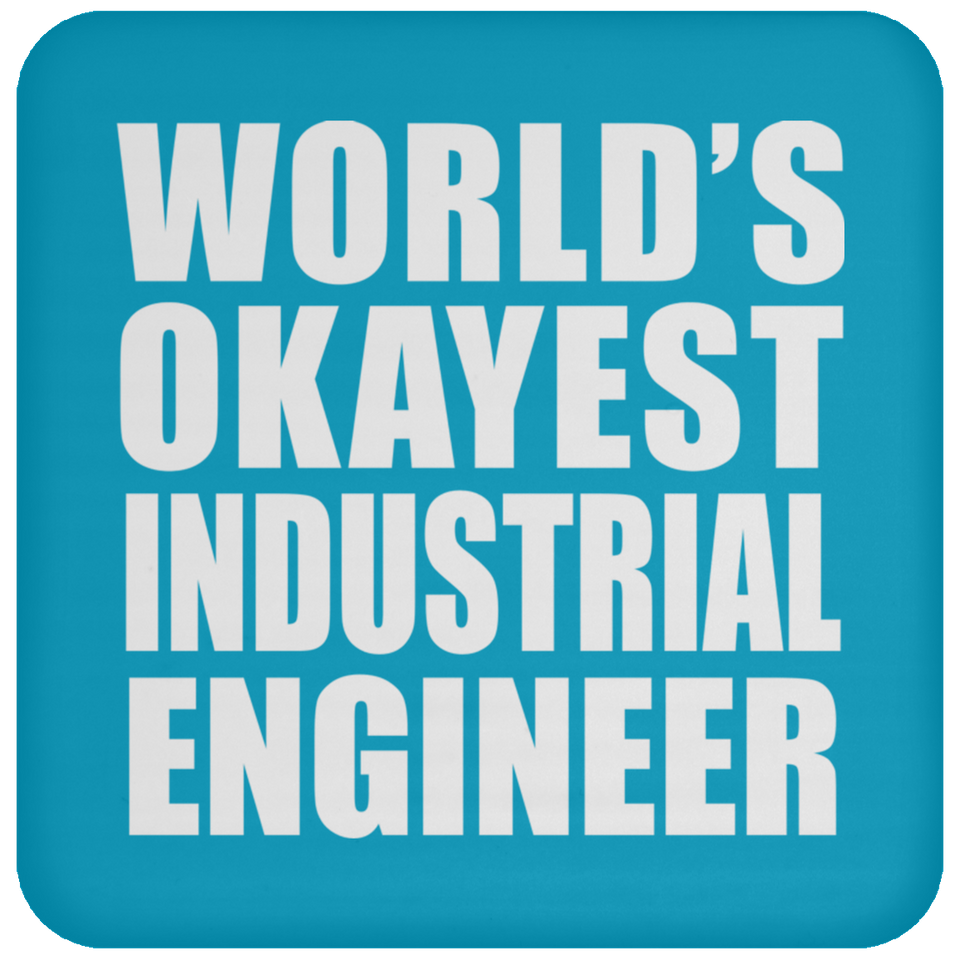 World's Okayest Industrial Engineer - Drink Coaster