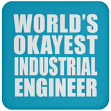 World's Okayest Industrial Engineer - Drink Coaster