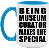 Being Museum Curator Makes Life Special - 15oz Accent Mug Blue