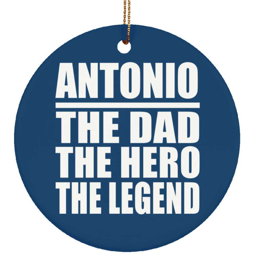 Antonio The Dad The Hero The Legend - Circle Ornament