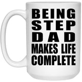 Being Step Dad Makes Life Complete - 15oz Coffee Mug