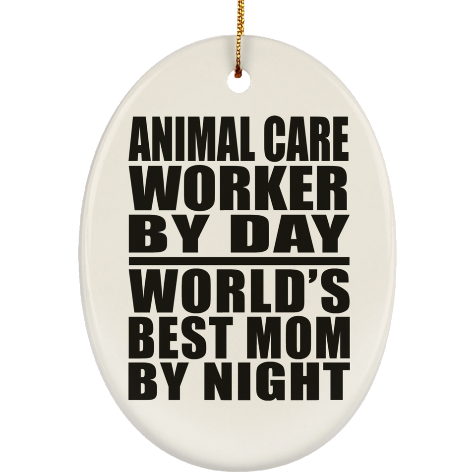 Animal Care Worker By Day World's Best Mom By Night - Oval Ornament