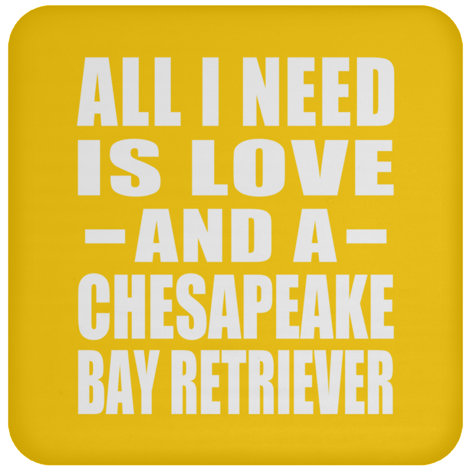 All I Need Is Love And A Chesapeake Bay Retriever - Drink Coaster