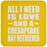 All I Need Is Love And A Chesapeake Bay Retriever - Drink Coaster