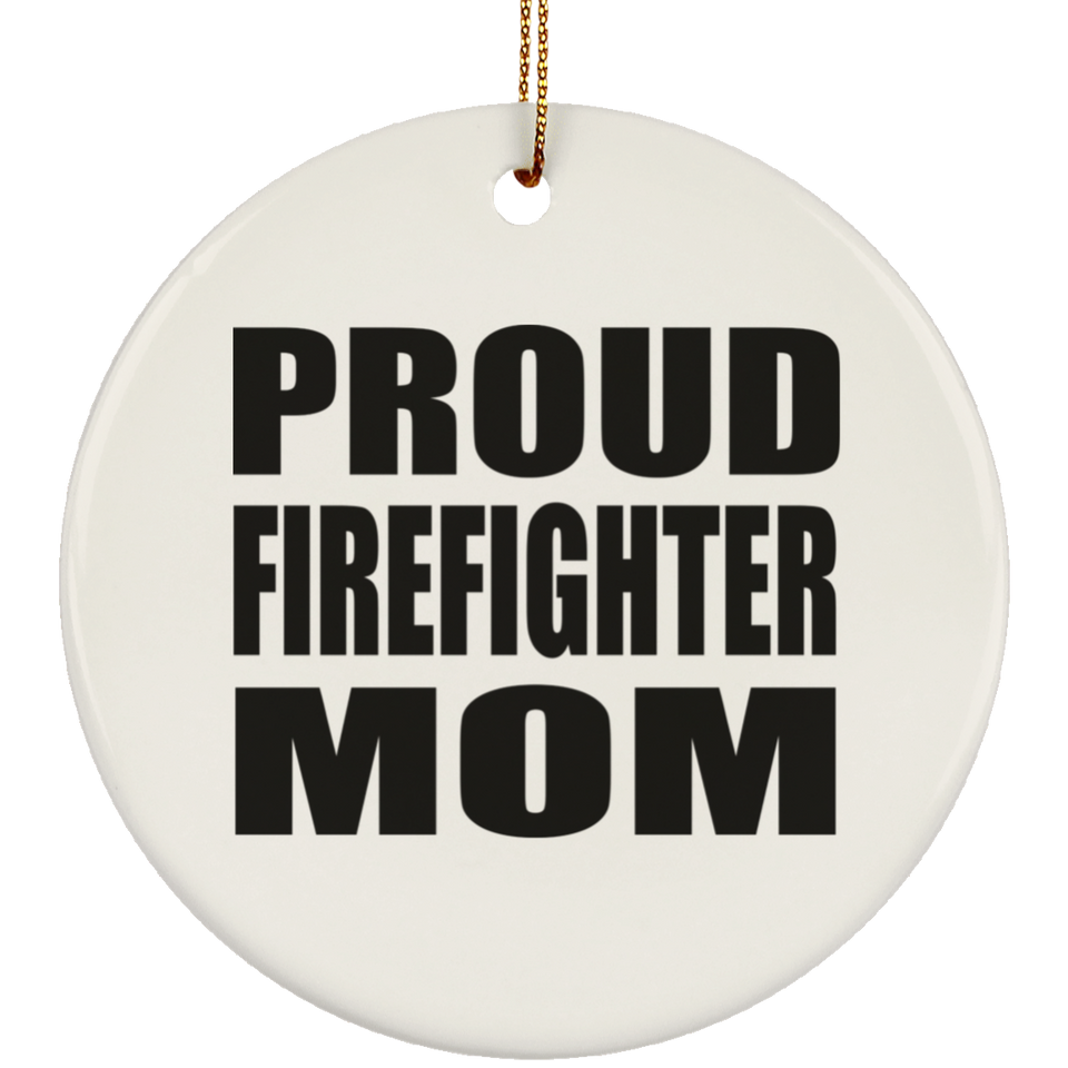 Proud Firefighter Mom - Circle Ornament