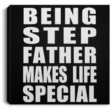 Being Step Father Makes Life Special - Canvas Square