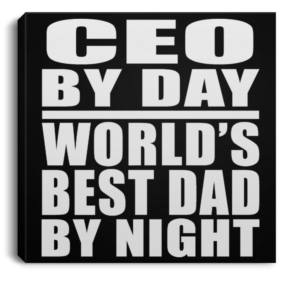 CEO By Day World's Best Dad By Night - Canvas Square