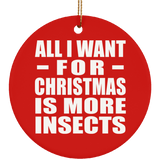 All I Want For Christmas Is More Insects - Circle Ornament