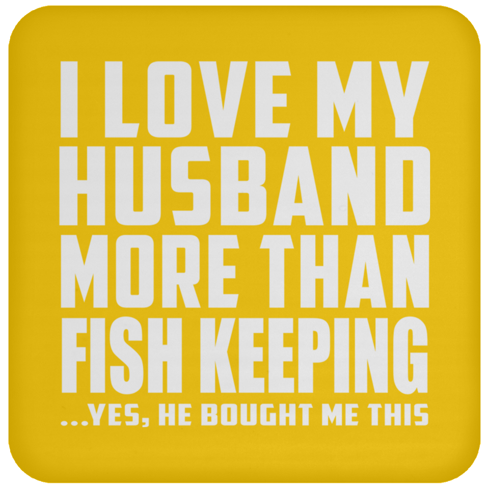 I Love My Husband More Than Fish Keeping - Drink Coaster