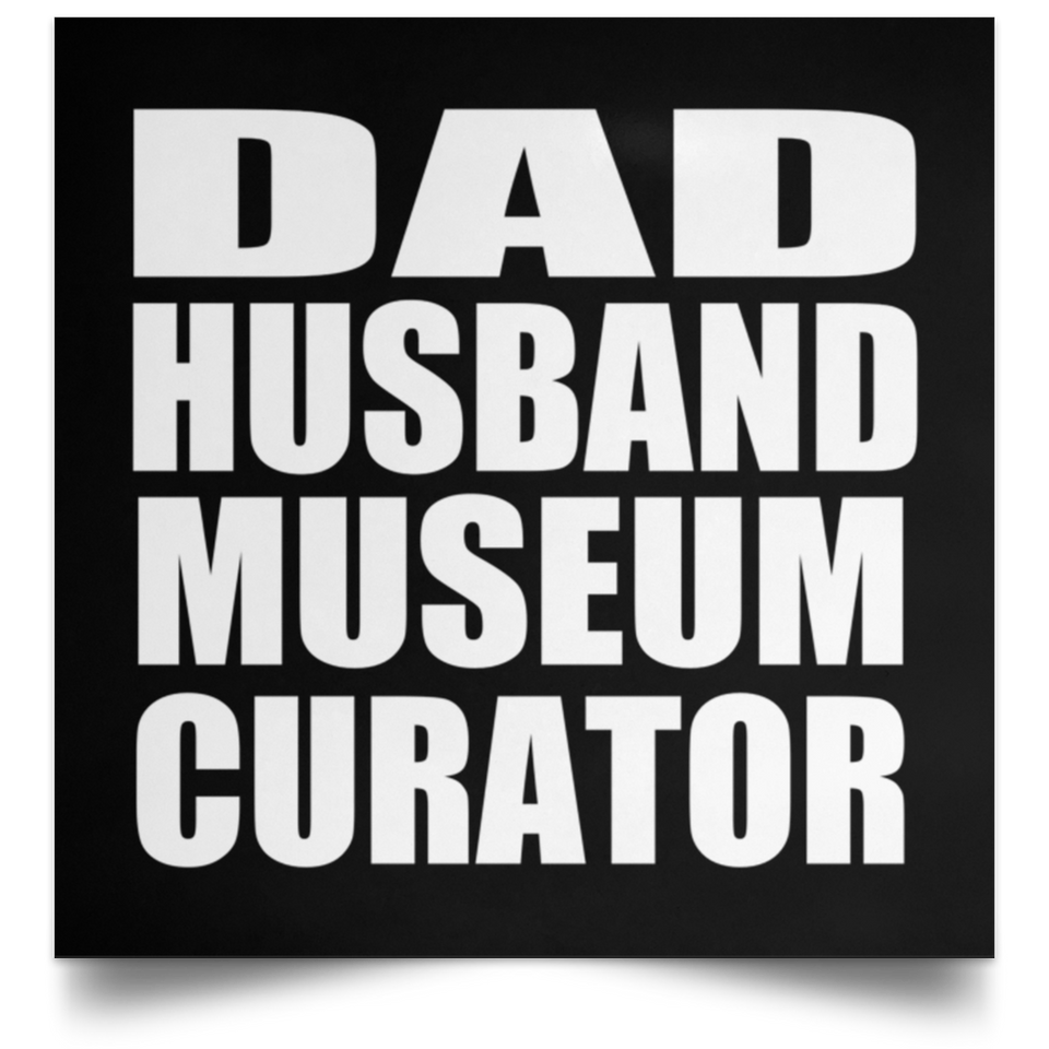 Dad Husband Museum Curator - Poster Square