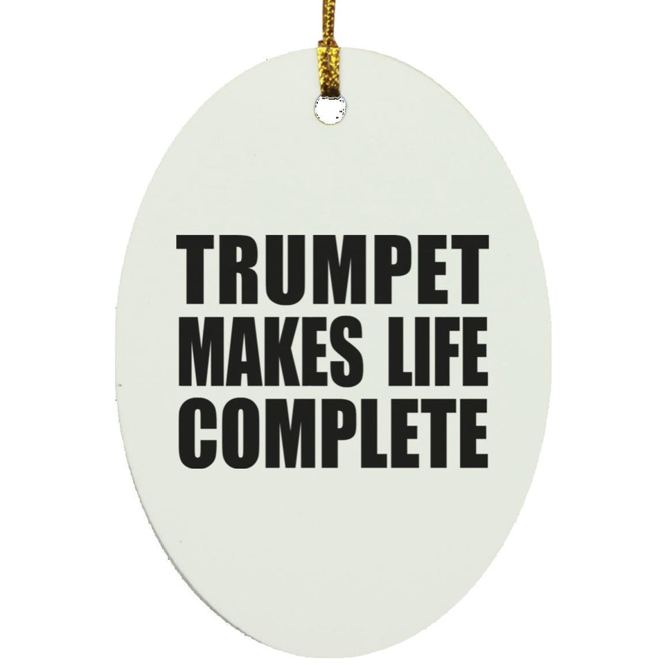 Trumpet Makes Life Complete - Oval Ornament