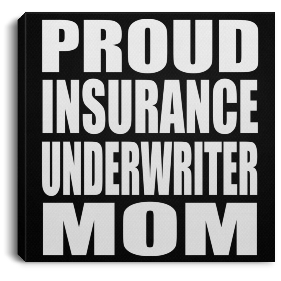 Proud Insurance Underwriter Mom - Canvas Square