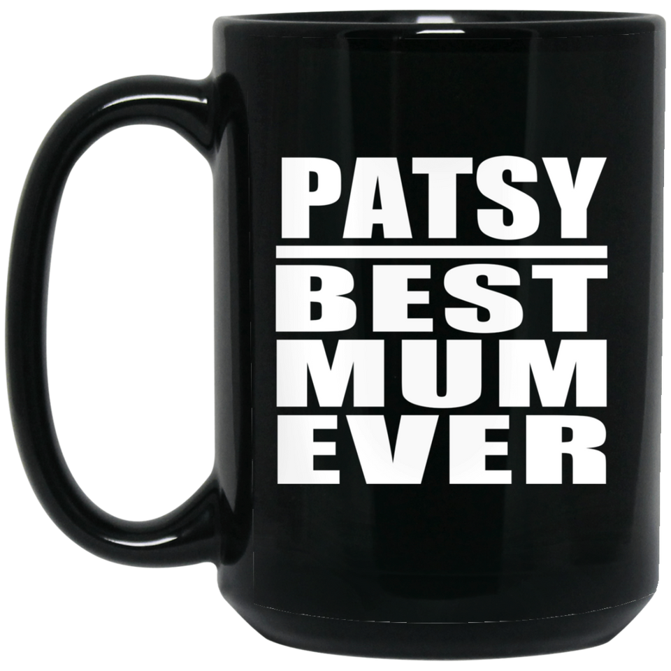Patsy Best Mum Ever - 15 Oz Coffee Mug Black