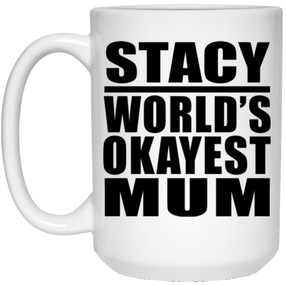Stacy World's Okayest Mum - 15 Oz Coffee Mug
