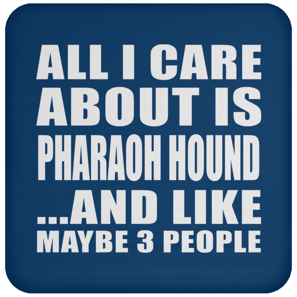 All I Care About Is Pharaoh Hound - Drink Coaster