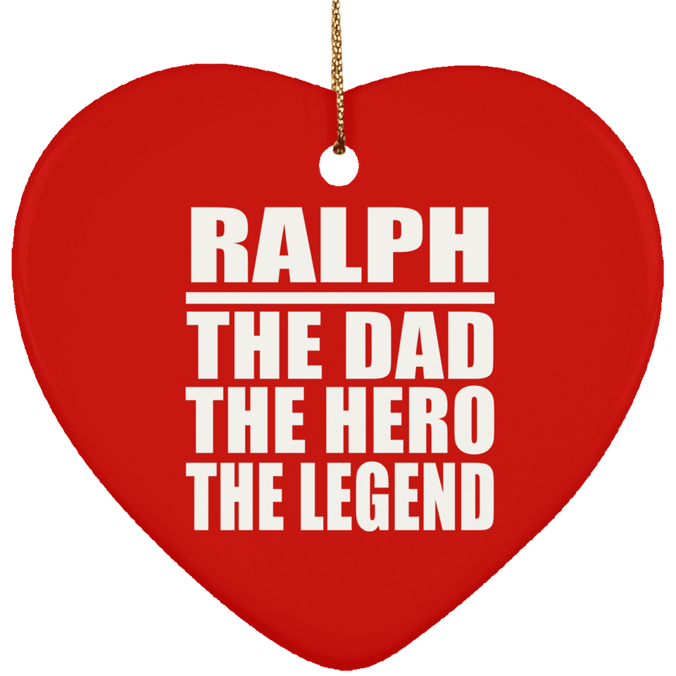 Ralph The Dad The Hero The Legend - Heart Ornament