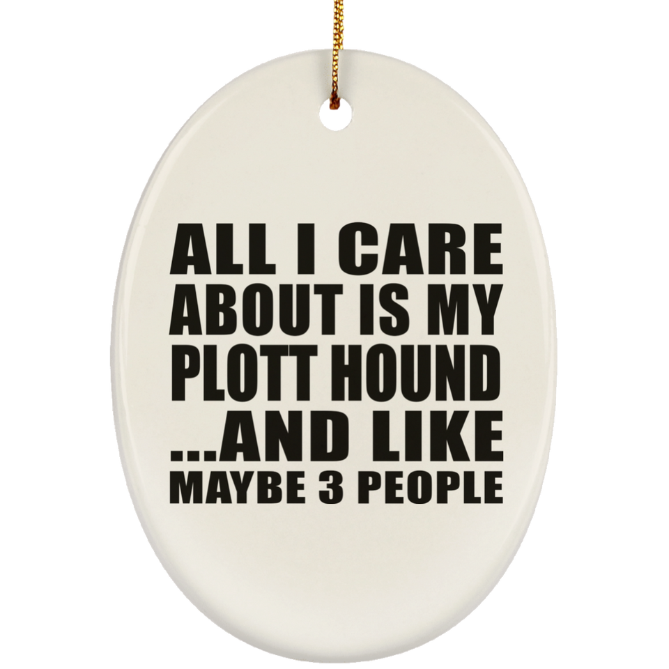 All I Care About Is My Plott Hound - Oval Ornament