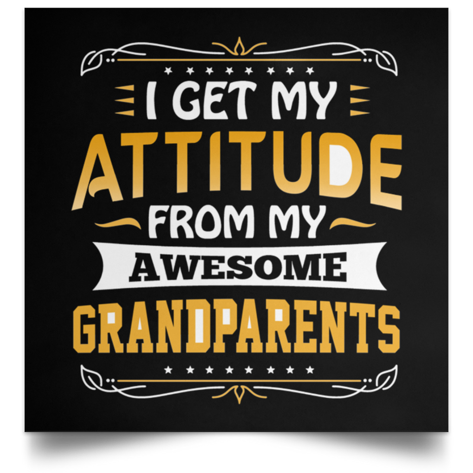 I Get My Attitude From My Awesome Grandparents - Poster Square