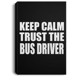Keep Calm and Trust The Bus Driver - Canvas Portrait