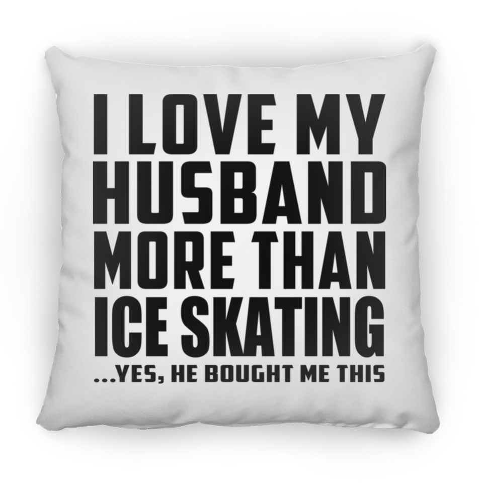 I Love My Husband More Than Ice Skating - Throw Pillow