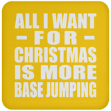 All I Want For Christmas Is More Base Jumping - Coaster