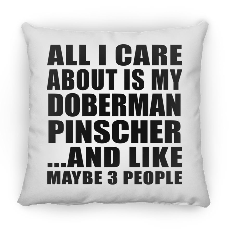 All I Care About Is My Doberman Pinscher - Throw Pillow