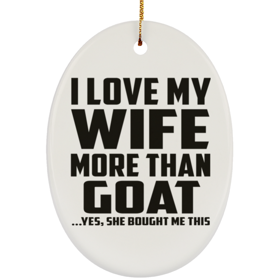 I Love My Wife More Than Goat - Oval Ornament