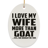 I Love My Wife More Than Goat - Oval Ornament