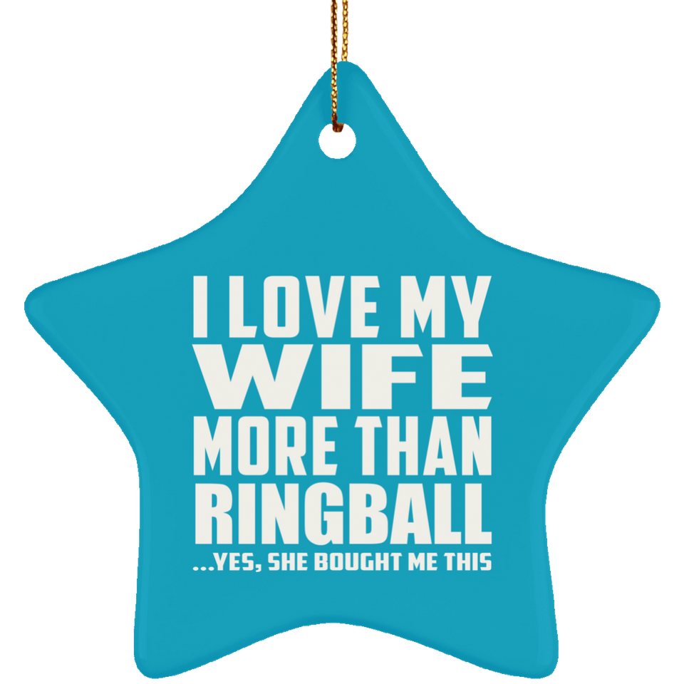 I Love My Wife More Than Ringball - Star Ornament