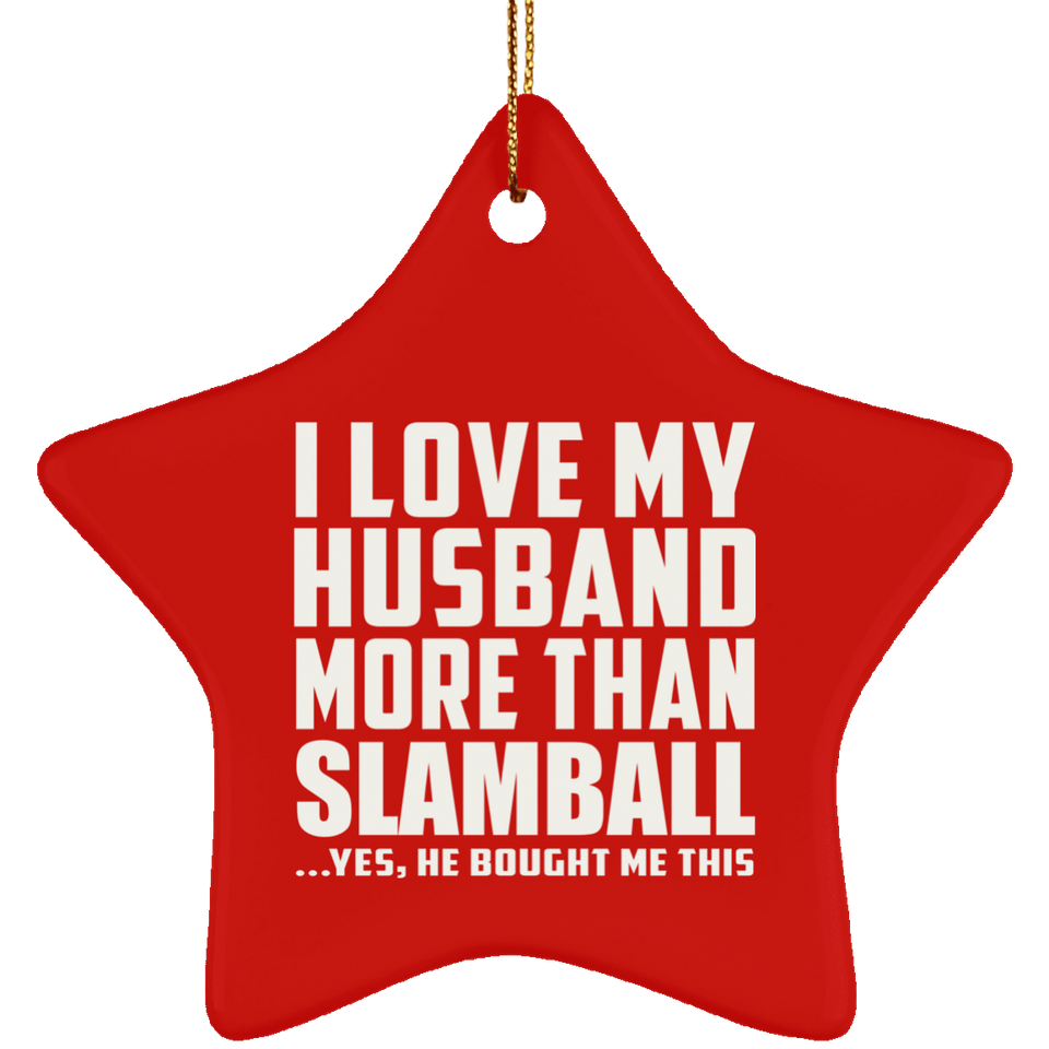 I Love My Husband More Than Slamball - Star Ornament