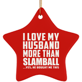 I Love My Husband More Than Slamball - Star Ornament