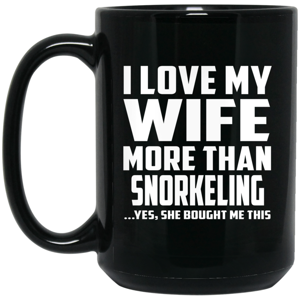 I Love My Wife More Than Snorkeling - 15 Oz Coffee Mug