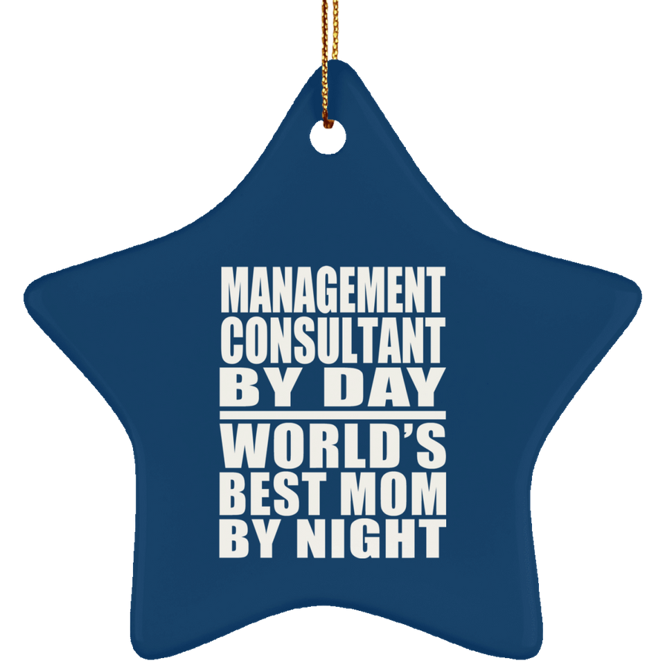 Management Consultant By Day World's Best Mom By Night - Star Ornament