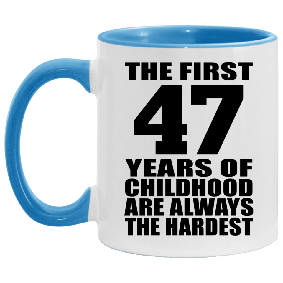 47th Birthday First 47 Years of Childhood Are The Hardest - 11oz Accent Mug Blue