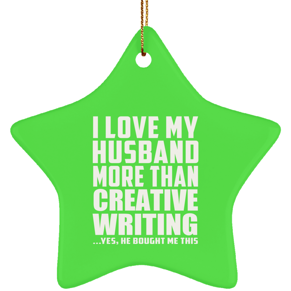 I Love My Husband More Than Creative Writing - Star Ornament