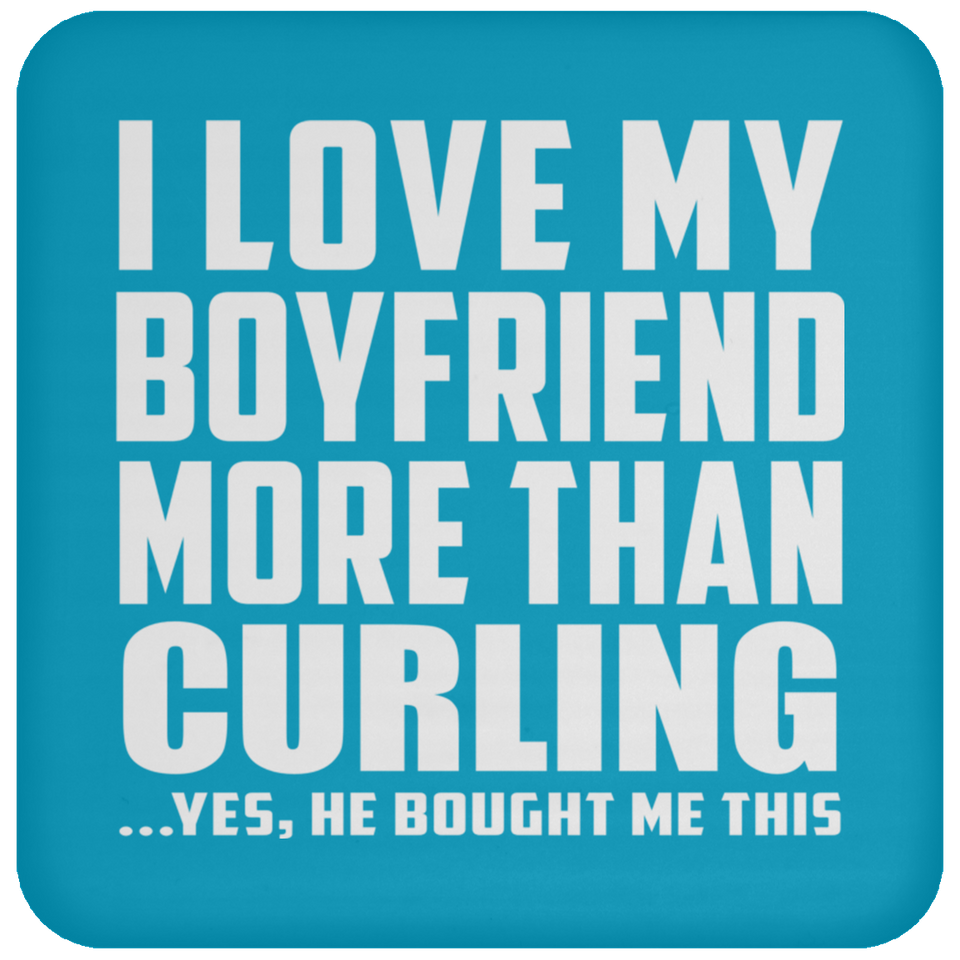 I Love My Boyfriend More Than Curling - Drink Coaster