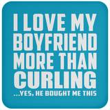 I Love My Boyfriend More Than Curling - Drink Coaster